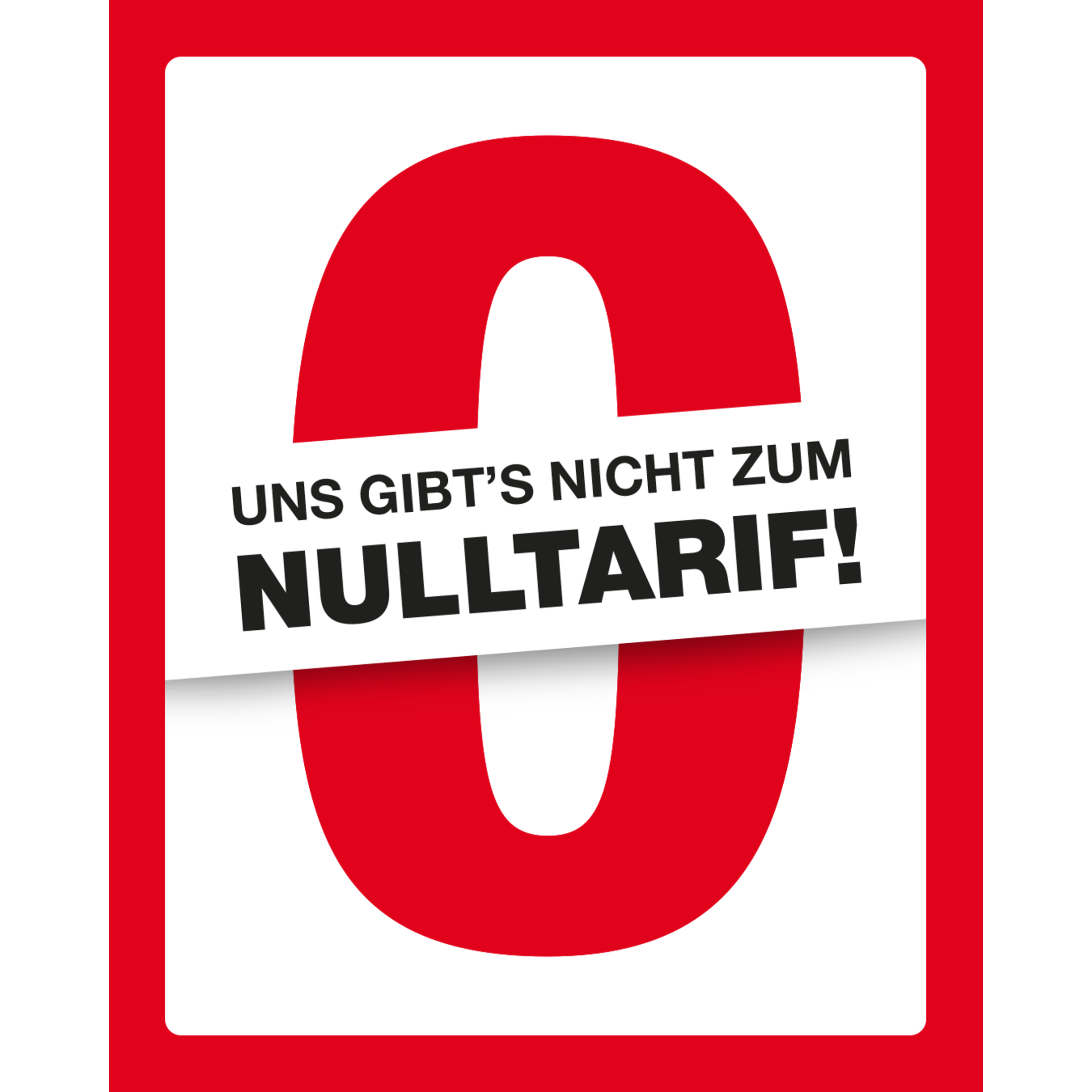 Uns gib's nicht zum Nulltarif!